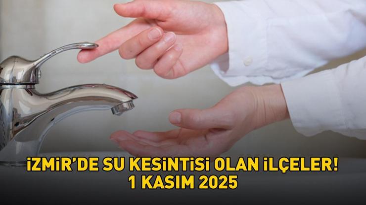 İzmirde sular ne zaman gelecek, hangi ilçelerde su kesintisi var İZSU 1 KASIM 2025 İZMİRDE SU KESİNTİSİ OLAN İLÇELER