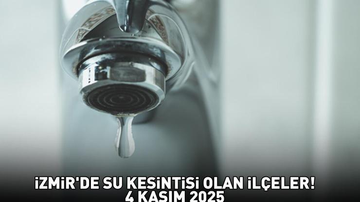 İZMİRDE SU KESİNTİSİ OLAN İLÇELER İZSU 4 KASIM 2025 | İzmirde sular ne zaman gelecek, hangi ilçelerde su kesintisi var Bergama, Bornova, Dikili...