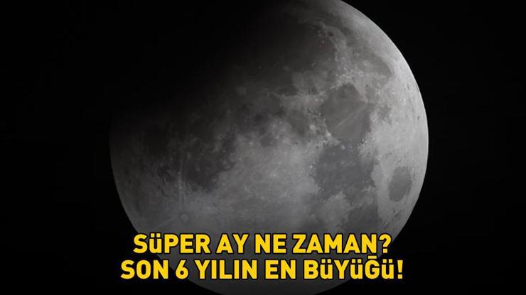 SÜPER AY NE ZAMAN 2025? Kasım Dolunayı hangi gün görülecek? Süper Ay'ın gökyüzünde zirve yapması bekleniyor! Son 6 yılın en büyüğü!
