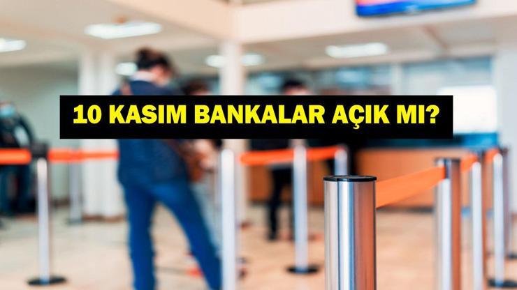 10 KASIM BANKALAR AÇIK MI, KAPALI MI Bugün Bankalar Çalışıyor Mu, Açık Mı 10 Kasım Banka Çalışma Saatleri...