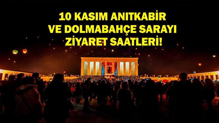 10 KASIM ANITKABİR VE DOLMABAHÇE SARAYI ZİYARET SAATLERİ! 10 Kasım Anıtkabir Kaça Kadar Açık? 10 Kasım Dolmabahçe Sarayı Kaça Kadar Açık?