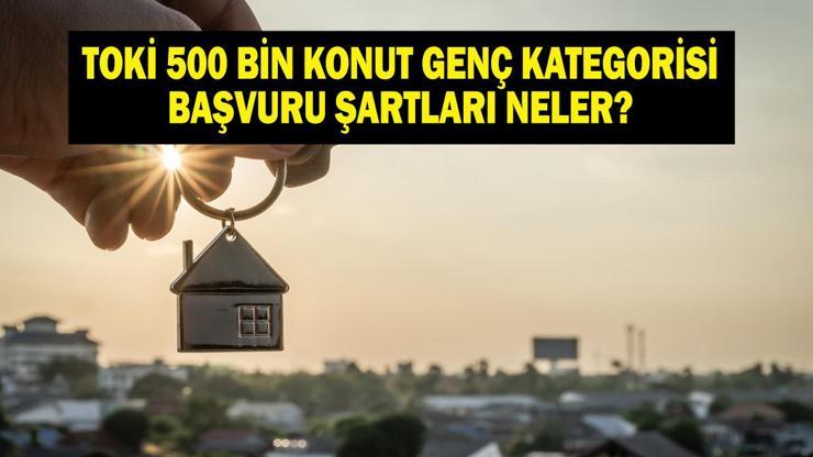 TOKİ 500 BİN KONUT GENÇ KATEGORİ BAŞVURU ŞARTLARI: Anne Babasının Adına Tapu Olanlar Başvurabilir Mi İşte TOKİ 30 Yaş Altı Genç Kategori Başvuru Detayları...