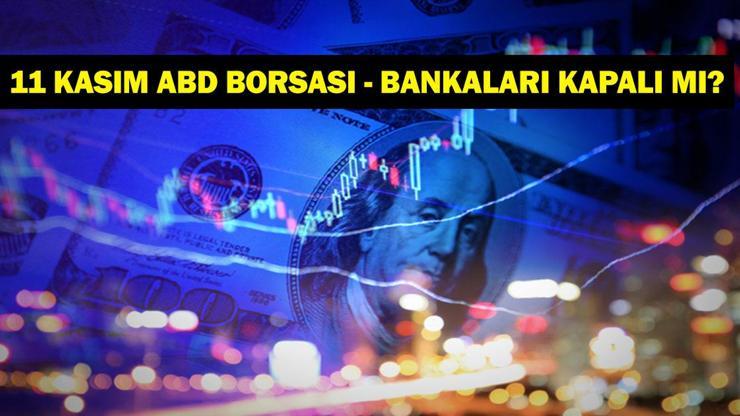 11 KASIM AMERİKAN BORSASI AÇIK MI, KAPALI MI 11 Kasım ABD Bankaları Kapalı Mı, Neden Kapalı 10 Kasım Alım Satım Takası Ne Zaman Gerçekleşecek