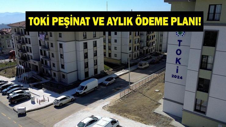 TOKİ PEŞİNAT VE AYLIK ÖDEME PLANI! 500 bin sosyal konut peşinatı ne kadar ve ne zaman verilecek? TOKİ 1+1, 2+1 AYLIK ÖDEME PLANI
