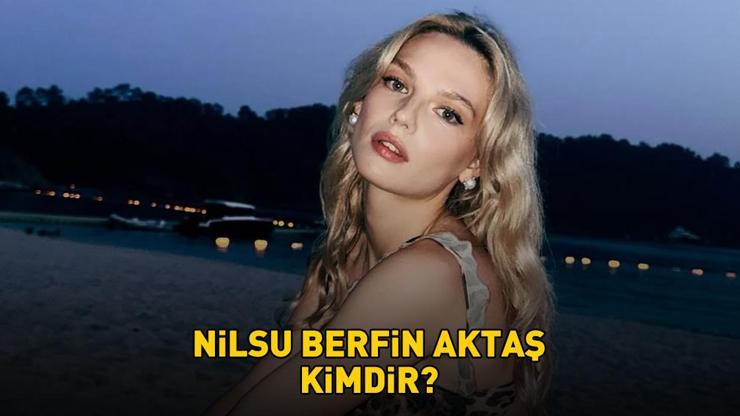 Nilsu Berfin Aktaş kimdir, nereli ve kaç yaşında? Nilsu Berfin Aktaş hangi dizilerde oynadı? Restoranda 75 bin TL ödediğini açıkladı, gündem oldu! Nilsu Berfin Aktaş kimdir, nereli ve kaç yaşında? Nilsu Berfin Aktaş hangi dizilerde oynadı? Restoranda 75 bin TL ödediğini açıkladı, gündem oldu!