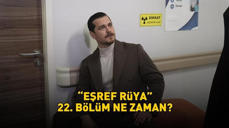 Eşref Rüya 22. Bölüm Ne Zaman? | Çağatay Ulusoy Ve Demet Özdemir'li Eşref Rüya Yeni Bölüm Ne Zaman, Saat Kaçta Yayınlanacak?