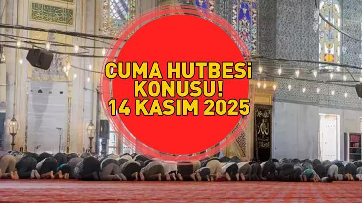 14 KASIM 2025 CUMA HUTBESİ KONUSU | Cuma hutbesi konusu nedir Diyanet İşleri Başkanlığı açıkladı