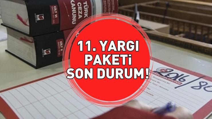 11. YARGI PAKETİ SON DURUM 15 KASIM 2025 | 11. Yargı Paketi ne zaman çıkacak, Meclis’e sunuldu mu
