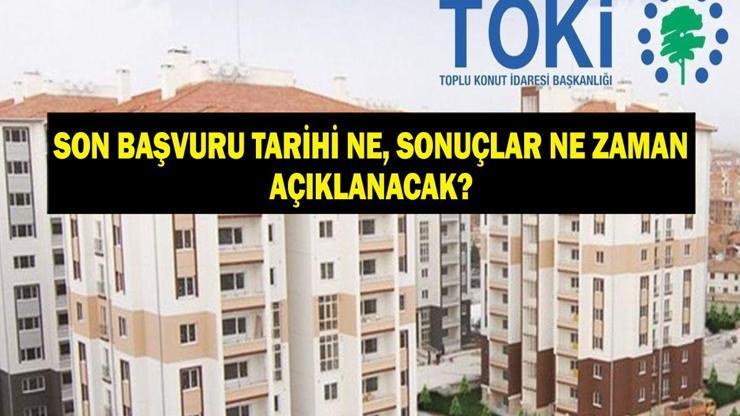 TOKİ SON BAŞVURU TARİHİ: TOKİ 500 Bin Sosyal Konut Projesi Banka Başvurusu Ne Zamana Kadar TOKİ Sonuçları Ne Zaman Açıklanacak