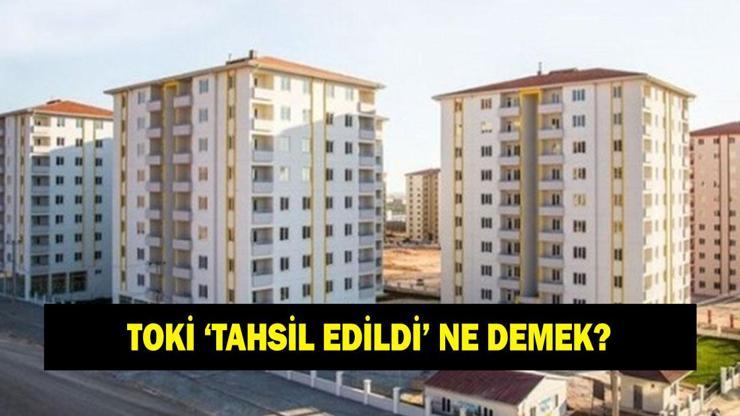 TOKİ BAŞVURU TAHSİL EDİLDİ NE DEMEK TOKİ tahsilat bekleniyor ne anlama geliyor