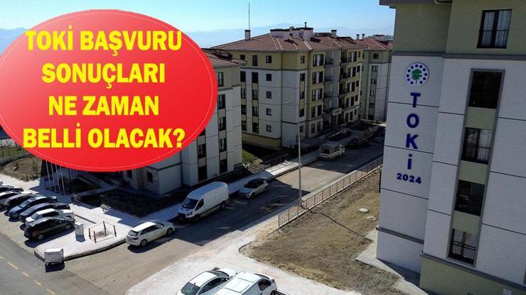TOKİ BAŞVURU SONUÇLARI NE ZAMAN AÇIKLANACAK 2025 TOKİ 500 bin konut çekilişi ne zaman