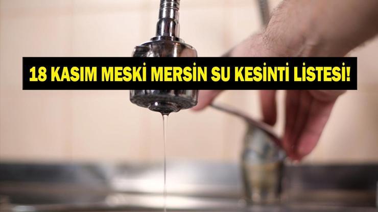MESKİ MERSİN SU KESİNTİSİ 18 KASIM: Mersinde Sular Ne Zaman Gelecek Mersin Su Kesintisi Ne Zaman Bitecek