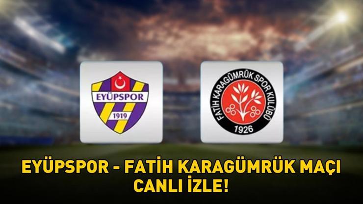 EYÜPSPOR - FATİH KARAGÜMRÜK MAÇI CANLI İZLE | Eyüpspor-Fatih Karagümrük maçı ne zaman, saat kaçta, hangi kanalda?
