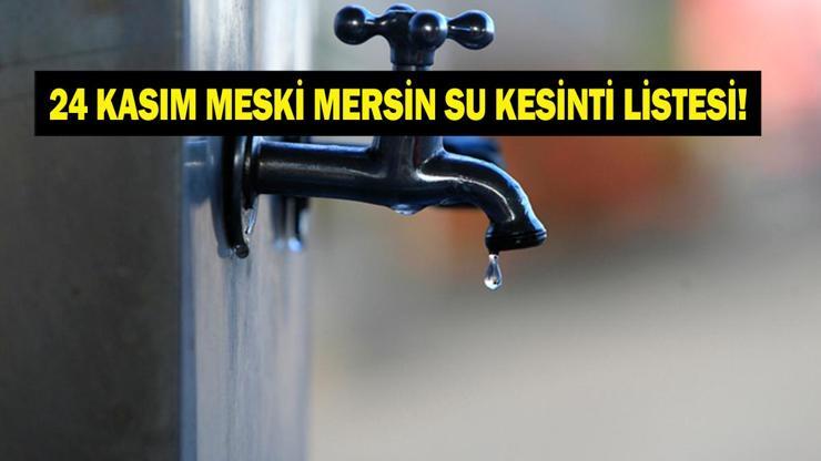 24 KASIM MERSİN SU KESİNTİSİ: Mersinde Sular Ne Zaman Gelecek MESKİ Mersin Su Kesintisi Ne Zaman Bitecek
