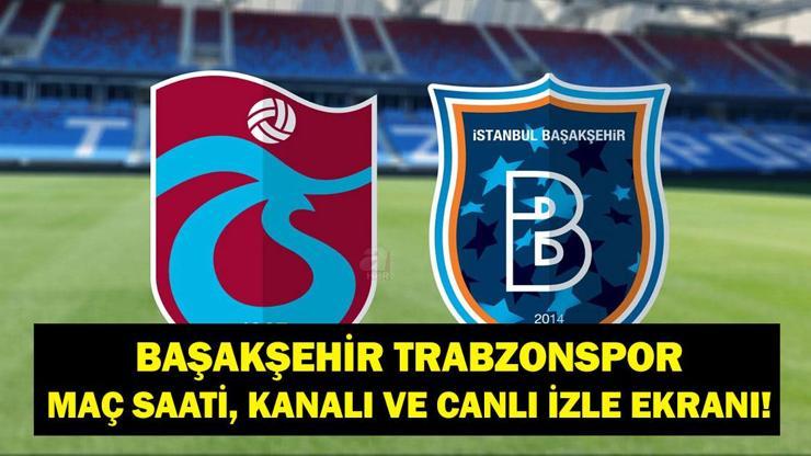  Süper Lig Rams Başakşehir Trabzonspor Maçı Saat Kaçta, Hangi Kanalda? Fatih Tekke Mi Nuri Şahin Mi?