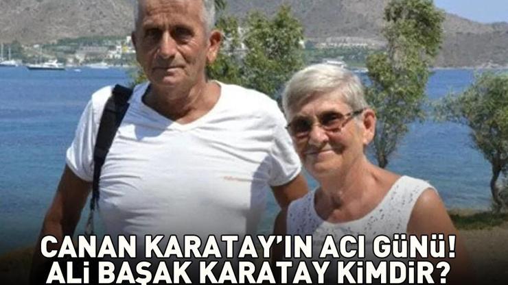 Canan Karatayın Eşi Ali Başak Karatay Neden Öldü Ali Başak Karatay Kimdir, Kaç Yaşındaydı