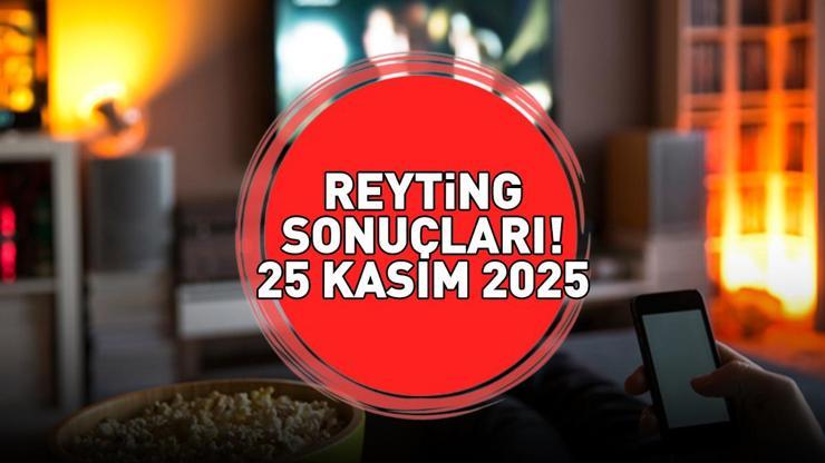 25 KASIM 2025 REYTİNG SONUÇLARI AÇIKLANDI Reyting sonuçlarında kim birinci oldu Galatasaray-Union SG maçı, Gözleri Karadeniz, Bahar, MasterChef...