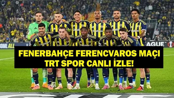 TRT SPOR FENERBAHÇE - FERENCVAROS MAÇI CANLI İZLE! Avrupa Ligi Fenerbahçe Ferencvaros Maçı Şifresiz Canlı İzle