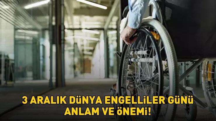 3 ARALIK DÜNYA ENGELLİLER GÜNÜ ANLAM VE ÖNEMİ 3 Aralık Dünya Engelliler Günü nedir, ilk ne zaman ilan edildi İşte anlam ve önemi...