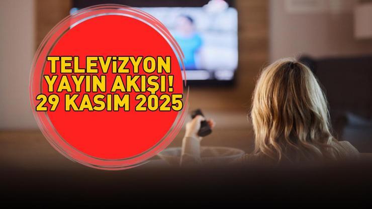 29 KASIM 2025 YAYIN AKIŞI Bu Akşam Hangi Diziler Var, Televizyon Yayın Akışında Hangi Programlar Yer Alıyor