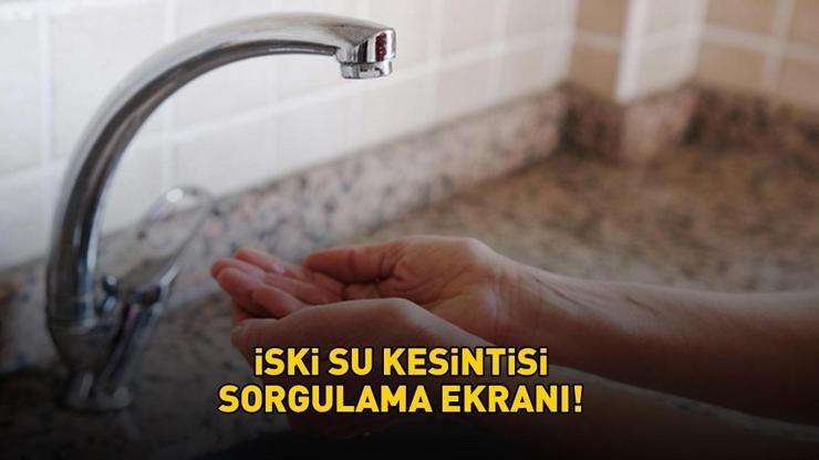 İSKİ İSTANBUL SU KESİNTİSİ SORGULAMA EKRANI! 29 Kasım 2025 İstanbul'da sular ne zaman gelecek, saat kaçta?