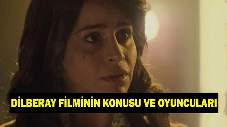Dilberay filmi ne zaman çekildi? Dilberay filminin konusu nedir, oyuncuları kimler? Dilberay filmi ne zaman çekildi? Dilberay filminin konusu nedir, oyuncuları kimler?