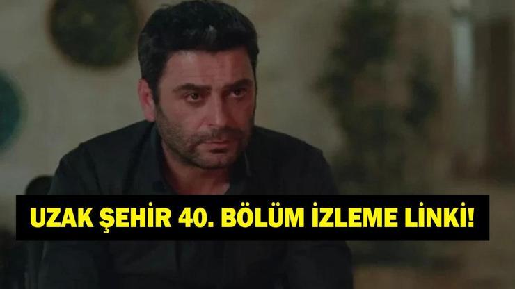 UZAK ŞEHİR 40. BÖLÜM İZLEME LİNKİ! Kanal D Uzak Şehir 40. bölüm full izleme linki...