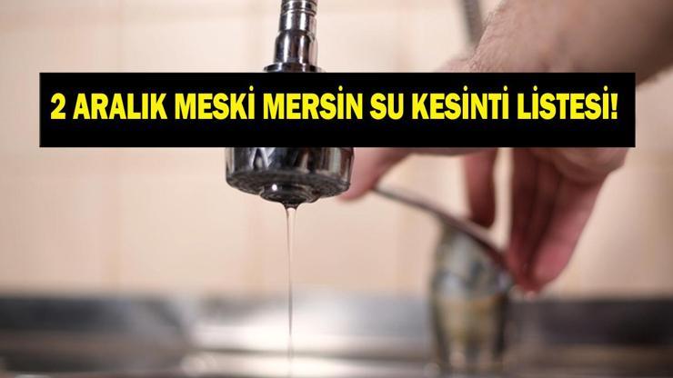 MESKİ 2 ARALIK MERSİN SU KESİNTİSİ: Mersinde Sular Ne Zaman Gelecek MESKİ Mersin Su Kesintisi Ne Zaman Bitecek
