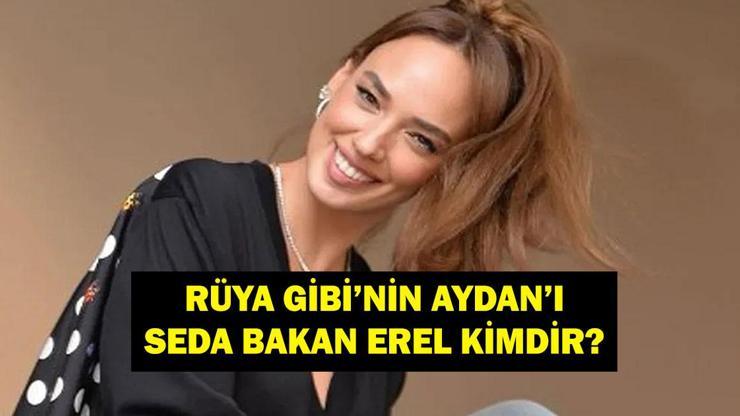 Rüya Gibi'nin Aydan'ı Seda Bakan Kimdir? Seda Bakan Erel kaç yaşında, nereli, evli mi? İşte oynadığı dizi ve filmler!
