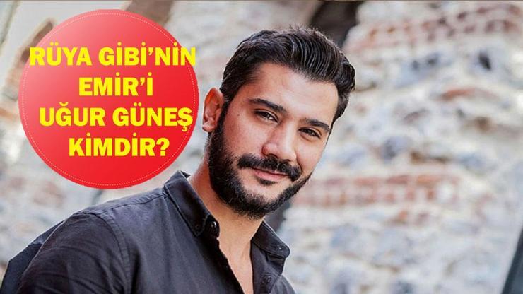 Rüya Gibi'nin Emir'i Uğur Güneş Kimdir? Uğur Güneş kaç yaşında, nereli, evli mi? İşte oynadığı dizi ve filmler!