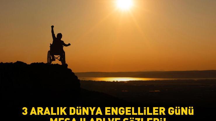 ENGELLİLER GÜNÜ MESAJLARI VE SÖZLERİ 2025 | Farkındalık yaratan, en yeni, anlamlı, destekleyici ve resimli 3 Aralık Dünya Engelliler Günü mesajları