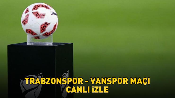 TRABZONSPOR - VANSPOR MAÇI CANLI İZLE - ŞİFRESİZ | ZTK Trabzonspor - Vanspor maçı ne zaman, saat kaçta, hangi kanalda? Canlı yayın bilgileri!
