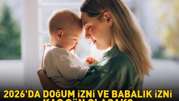 2026da doğum izni ve babalık izni kaç gün olacak Özel sektör ve kamuda doğum ile babalık izni süresi uzuyor DOĞUM İZNİ 16 HAFTADAN 24 HAFTAYA ÇIKIYOR