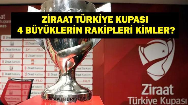  Ziraat Türkiye Kupası Beşiktaş, Fenerbahçe, Galatasaray ve Trabzonspor'un Rakipleri Kimler Oldu?
