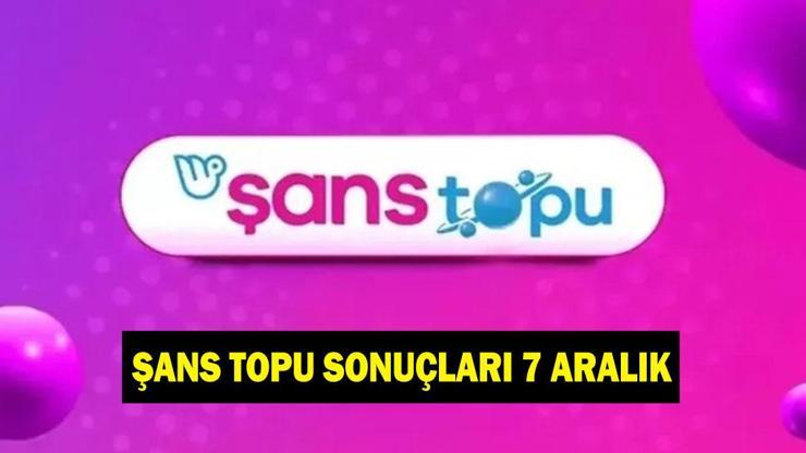 ŞANS TOPU SONUÇLARI 7 ARALIK! Şans Topu sonuçları ne oldu? Canlı izleme linki