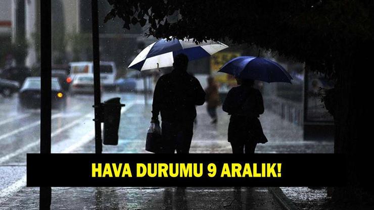 9 ARALIK HAVA DURUMU TAHMİNLERİ! Bugün havalar nasıl olacak? İstanbul, Ankara ve İzmir'de yağış var mı? 9 ARALIK HAVA DURUMU TAHMİNLERİ! Bugün havalar nasıl olacak? İstanbul, Ankara ve İzmir'de yağış var mı?