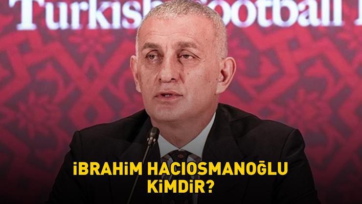 TFF Başkanı İbrahim Hacıosmanoğlu kimdir? İbrahim Hacıosmanoğlu nereli ve kaç yaşında?