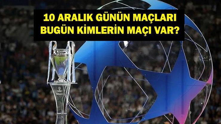 10 ARALIK GÜNÜN MAÇLARI: Bugün Hangi Maçlar Var Şampiyonlar Ligi Maçları Hangi Kanalda, Saat Kaçta İşte 10 Aralık Günün Maçları...