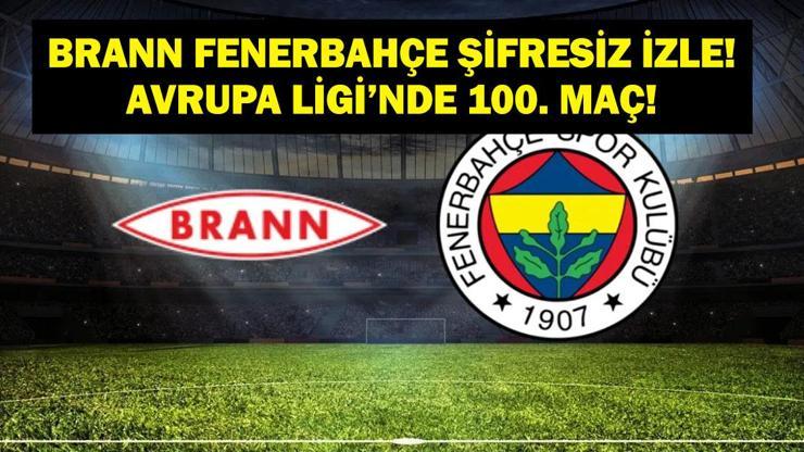 CANLI İZLE BRANN FENERBAHÇE: Avrupa Ligi Brann Fenerbahçe Maçı Canlı Şifresiz İzle! UEFA Avrupa Ligi'nde 100. Maç! Tedesco Galibiyet İçin Sahada...