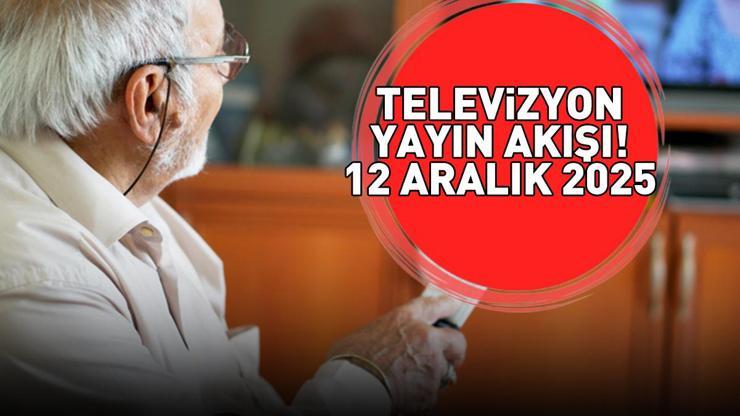 12 ARALIK 2025 YAYIN AKIŞI Bu Akşam Hangi Diziler Var, Televizyon Yayın Akışında Hangi Programlar Yer Alıyor