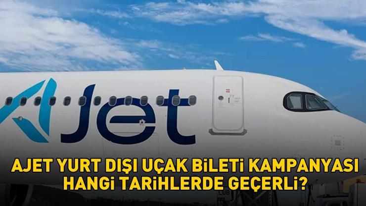 AJET YURT DIŞI UÇAK BİLETİ KAMPANYASI 2025 | İndirimli AJet yurt dışı uçak bileti kampanyası tarihleri neler, yüzde 40 indirimli uçak bileti hangi ülkelere var?