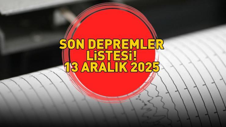 SON DEPREMLER LİSTESİ 13 ARALIK 2025 | Deprem mi oldu, nerede, kaç şiddetinde Kandilli Rasathanesi-AFAD açıkladı Malatya, Balıkesir, Muğla...