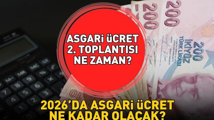 ASGARİ ÜCRET 2. TOPLANTI TARİHİ Brüt - net 2026da asgari ücret ne kadar olacak, yüzde kaç zam gelir Asgari ücret 2. toplantısı ne zaman, saat kaçta