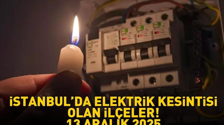13 ARALIK 2025 İSTANBUL AYEDAŞ-BEDAŞ ELEKTRİK KESİNTİSİ: İstanbulda Elektrik Kesintisi Ne Zaman Bitecek Beyoğlu, Beylikdüzü, Silivri, Sarıyer...