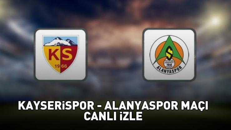 KAYSERİSPOR - ALANYASPOR MAÇI CANLI İZLE | Süper Lig Kayserispor - Alanyaspor maçı ne zaman, saat kaçta, hangi kanalda?