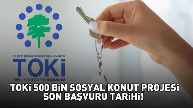TOKİ 500 BİN KONUT PROJESİ SON BAŞVURU TARİHİ 2025 | TOKi başvuruları ne zaman bitiyor, hangi tarihte? Cumhuriyet tarihinin en büyük sosyal konut hamlesi!