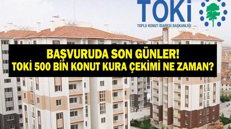 SON GÜN TOKİ BAŞVURU ŞARTLARI: TOKİ 500 Bin Sosyal Konut 1+1 2+1 Kura Çekilişi Ne Zaman İşte 500 Bin Sosyal Konut Başvuru Detayları ve Kura Tarihi...