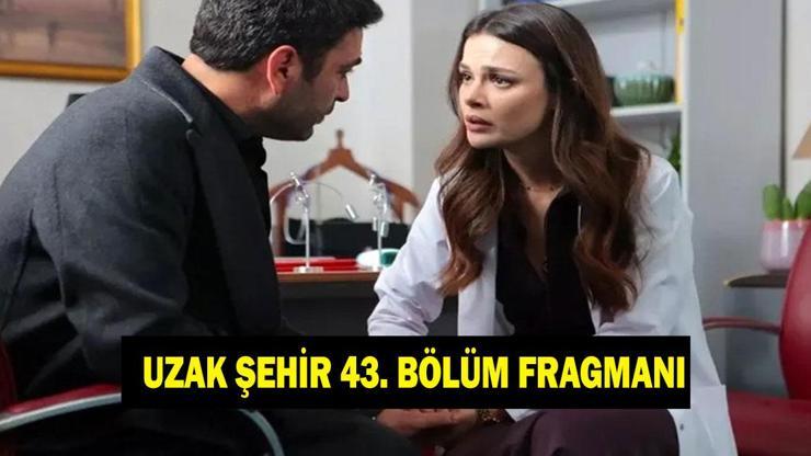 UZAK ŞEHİR 43. BÖLÜM FRAGMANI İZLEME LİNKİ! Uzak Şehir yeni bölümde neler olacak?