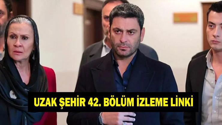 UZAK ŞEHİR 42. BÖLÜM İZLEME LİNKİ! Uzak Şehir 42. bölüm full tek parça izle