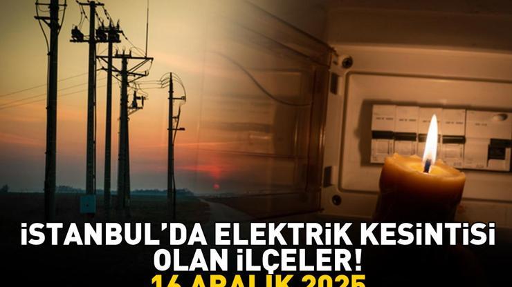 İSTANBUL ELEKTRİK KESİNTİSİ 16 ARALIK 2025 BEDAŞ – AYEDAŞ | İstanbul’da Elektrik Kesintisi Ne Zaman Bitecek, Saat Kaçta Bağcılar, Başakşehir, Arnavutköy...